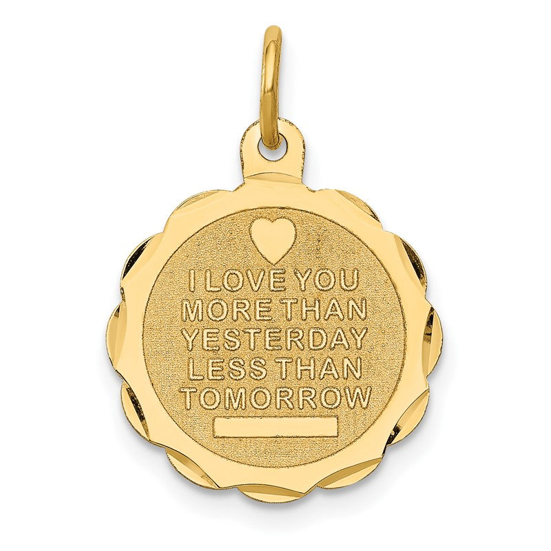 14k I LOVE YOU MORE THAN YESTERDAY LESS THAN TOMORROW Engravable Charm XAC494